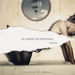 El Resto Es Historia - Single by Yexian album reviews, ratings, credits