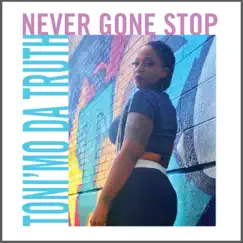 Never Gone Stop - Single by Toni'Mo album reviews, ratings, credits