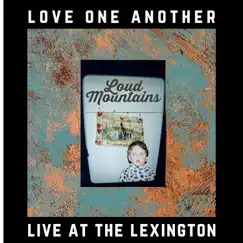 Love One Another - Live at the Lexington - EP by Loud Mountains album reviews, ratings, credits