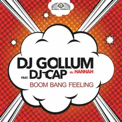 Boom Bang Feeling (feat. DJ Cap) [Radio Edit] [DJ Gollum vs. Hannah] Song Lyrics
