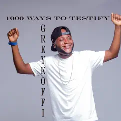 1000 Ways to Testify - Single by Grey Koffi album reviews, ratings, credits