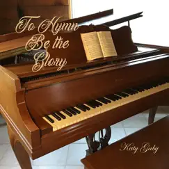 To Hymn Be the Glory by Katy Gaby album reviews, ratings, credits