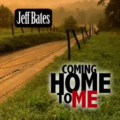 Coming Home to Me - Single by Jeff Bates album reviews, ratings, credits