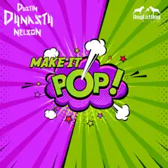 Make It Pop - Single by Dustin Dynasty Nelson album reviews, ratings, credits