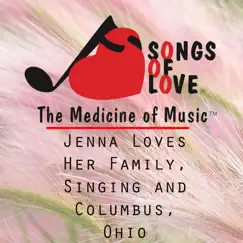 Jenna Loves Her Family, Singing and Columbus, Ohio Song Lyrics