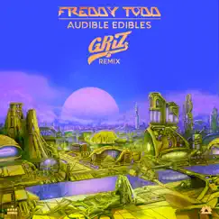 Audible Edibles (GRiZ Remix) - Single by Freddy Todd album reviews, ratings, credits