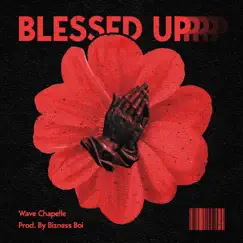 Blessed Up - Single by Wave Chapelle album reviews, ratings, credits