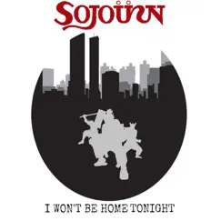 I Won't Be Home Tonight - Single by Sojoürn album reviews, ratings, credits