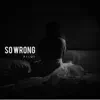 So Wrong - Single album lyrics, reviews, download