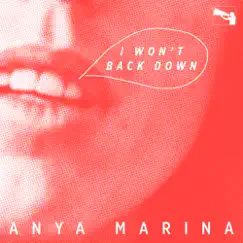 I Won't Back Down - Single by Anya Marina album reviews, ratings, credits