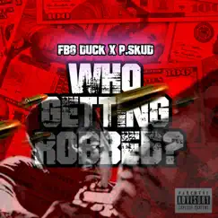 Who Getting Robbed - Single by FBG Duck & P.Skud album reviews, ratings, credits