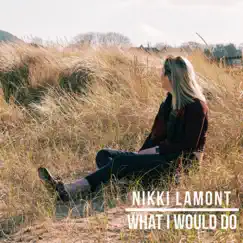 What I Would Do - Single by Nikki Lamont album reviews, ratings, credits