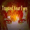 Trusted Your Eyes - Single album lyrics, reviews, download