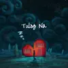 Tulog Na - Single album lyrics, reviews, download