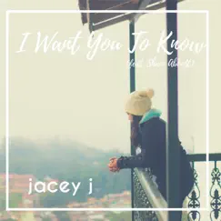 I Want You to Know (feat. Shane Abbott) - Single by Jacey j. album reviews, ratings, credits