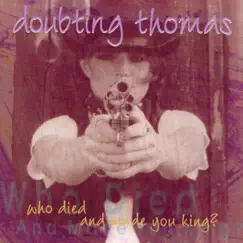 Who Died and Made You King? by The Doubting Thomas Band album reviews, ratings, credits