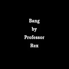 Bang - Single by Professor Rex album reviews, ratings, credits