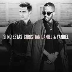 Si No Estás (feat. Yandel) - Single by Christian Daniel album reviews, ratings, credits
