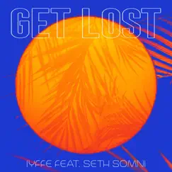 Get Lost (feat. SETH SOMNI) - Single by IYFFE album reviews, ratings, credits