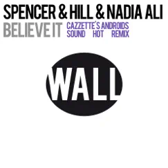 Believe It (Cazzette's Androids Sound Hot Remix) - Single by Spencer & Hill & Nadia Ali album reviews, ratings, credits