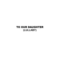To Our Daughter (Lullaby) - Single by My Best Friend Jacob album reviews, ratings, credits