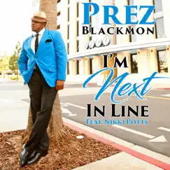 I’m Next in Line (feat. Nikki Potts) - Single by Prez Blackmon album reviews, ratings, credits