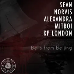 Bells from Beijing (feat. Alexandra Mitroi & Kp London) - EP by Sean Norvis album reviews, ratings, credits