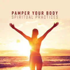 Pamper Your Body: Spiritual Practices - Morning Mindfulness Meditation, Yoga, Spa, Sensual Massage & Deep Breathing by Relaxing Zen Music Therapy album reviews, ratings, credits