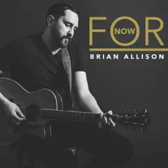 For Now - EP by Brian Allison album reviews, ratings, credits