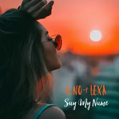 Say My Name - Single by G.No Aka The Latin Bird & Lexa album reviews, ratings, credits