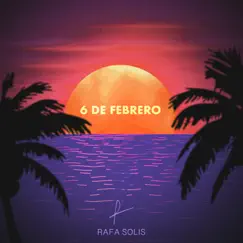 6 De Febrero - Single by Rafa Solis album reviews, ratings, credits