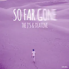 So Far Gone - Single by The J's & Diatone album reviews, ratings, credits