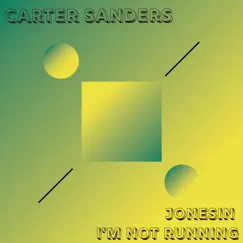 Jonesin I'm Not Running - Single by Carter Sanders album reviews, ratings, credits