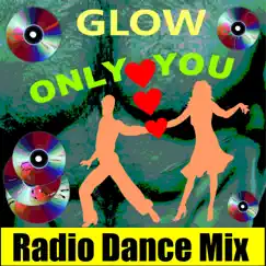 Only You (Radio Dance Mix) - Single by Glow album reviews, ratings, credits