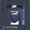 Go Somewhere - Single album lyrics, reviews, download