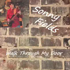 Walk Through My Door - Single by Sonny Fields album reviews, ratings, credits