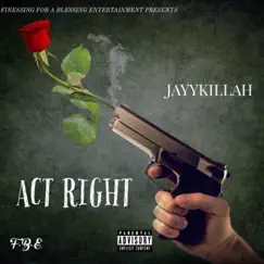 Act Right - Single by JayyKillah album reviews, ratings, credits