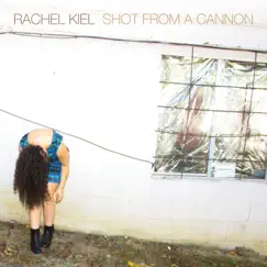 Shot from a Cannon by Rachel Kiel album reviews, ratings, credits