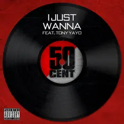I Just Wanna (feat. Tony Yayo) - Single by 50 Cent album reviews, ratings, credits