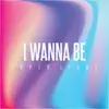 I Wanna Be - Single album lyrics, reviews, download