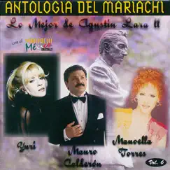 Antología del Mariachi, Vol. 6 - Lo Mejor de Agustin Lara 2 by Manoella Torres, Mauro Calderon & Yuri album reviews, ratings, credits