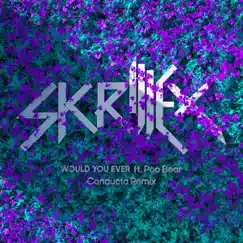 Would You Ever (Conducta Remix) - Single by Skrillex & Poo Bear album reviews, ratings, credits