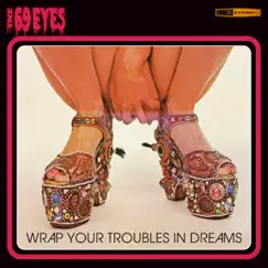Wrap Your Troubles In Dreams (Remastered 2006) by The 69 Eyes album reviews, ratings, credits