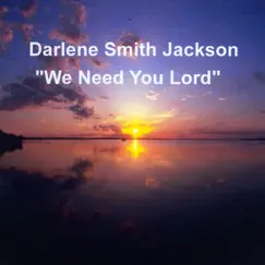 We Need You Lord by Darlene Smith Jackson album reviews, ratings, credits