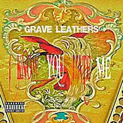 I Know You Hate Me - Single by Grave Leathers album reviews, ratings, credits