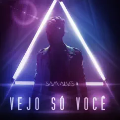 Vejo Só Você - Single by Sam Alves album reviews, ratings, credits