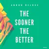 The Sooner the Better - Single album lyrics, reviews, download