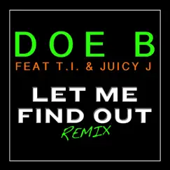 Let Me Find Out (Remix) [feat. T.I. & Juicy J] - Single by Doe B album reviews, ratings, credits