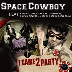 I Came 2 Party (feat. Paradiso Girls, Far East Movement, Cinema Bizarre & Cherry Cherry Boom Boom) - Single by Space Cowboy album reviews, ratings, credits