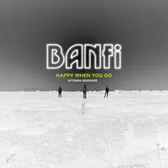 Happy When You Go (Kitchen Session) - Single by Banfi album reviews, ratings, credits